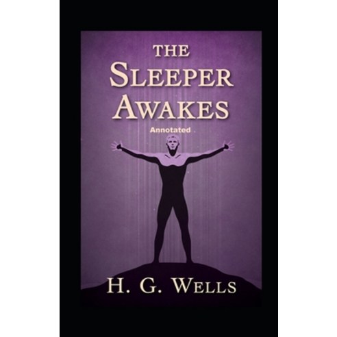 (영문도서) The Sleeper Awakes Annotated Paperback, Independently Published, English, 9798464227231
