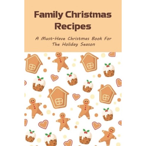 (영문도서) Family Christmas Recipes: A Must-Have Christmas Book For The Holiday Season: How To Prepare C... Paperback, Independently Published, English, 9798521292875
