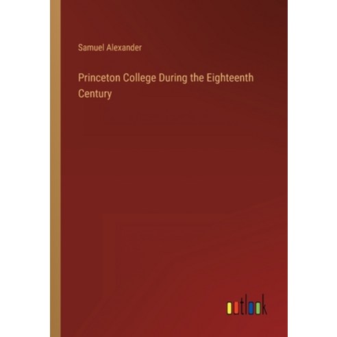 (영문도서) Princeton College During the Eighteenth Century Paperback, Outlook Verlag, English, 9783368156145