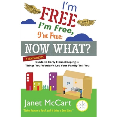 (영문도서) I''m Free I''m Free I''m Free: A Semiserious Guide to Early Housekeeping or Things You Wouldn... Paperback, Publication Consultants, English, 9781594334818