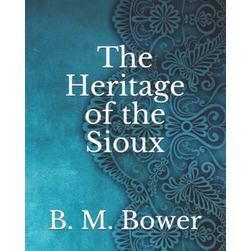 The Heritage of the Sioux Paperback, Independently Published, English, 9798739578587