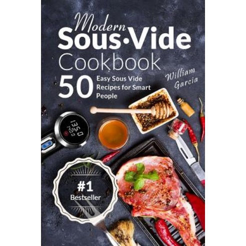 (영문도서) Modern Sous Vide Cookbook: 50+ Easy Sous Vide Recipes for Smart People Paperback, Createspace Independent Pub..., English, 9781718995291