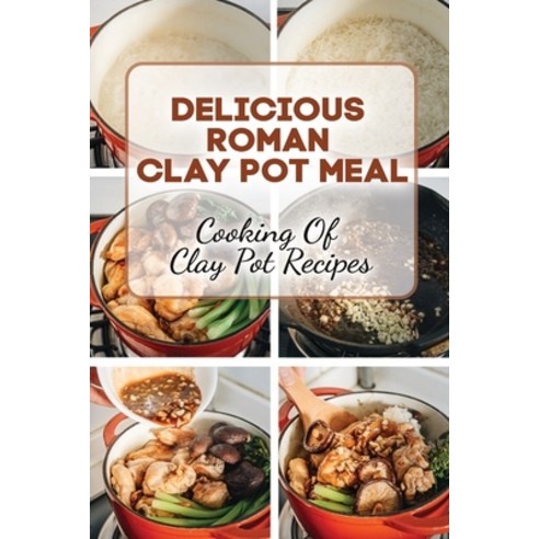 (영문도서) Delicious Roman Clay Pot Meal: Cooking Of Clay Pot Recipes: Roman Clay Pot Cookbook Paperback, Independently Published, English, 9798476608363