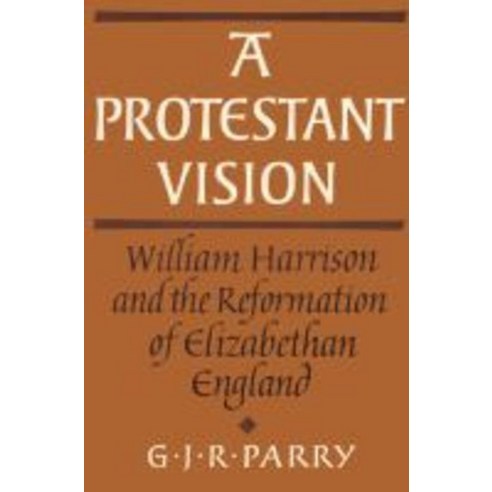 A Protestant Vision:William Harrison and the Reformation of Elizabethan England, Cambridge University Press