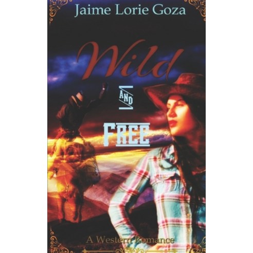 (영문도서) Wild & Free: A Western Romance Paperback, Independently Published, English, 9781696930116