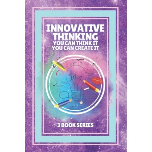 Innovative Thinking You Can Think It You Can Create It: SERIES of 3 POWERFUL books on how to expan... Paperback, Independently Published, English, 9798595130103