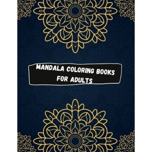 Mandala Coloring Book For Adults: 100 Mandalas: Stress Relieving Mandala Designs for Adults Relaxation Paperback, Independently Published