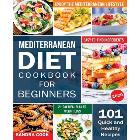 Mediterranean Diet For Beginners: 101 Quick and Healthy Recipes with Easy-to-Find Ingredients to Enj... Paperback, Newcommunicationline