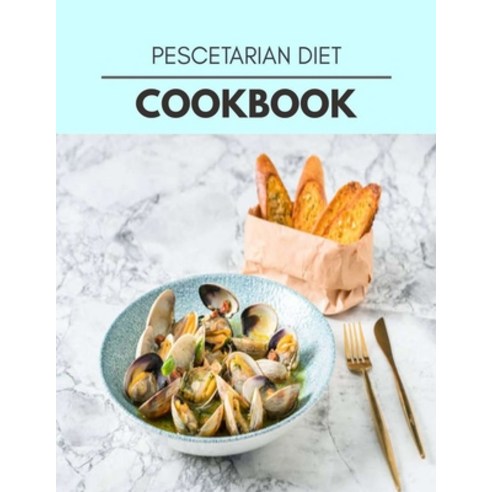 Pescetarian Diet Cookbook: Healthy Whole Food Recipes And Heal The Electric Body Paperback, Independently Published, English, 9798712362554