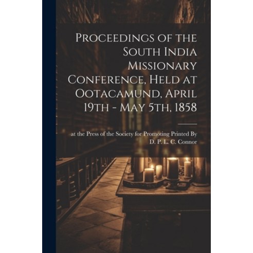 (영문도서) Proceedings of the South India Missionary Conference Held at Ootacamund April 19th - May 5t... Paperback, Legare Street Press, English, 9781021386069