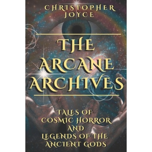 (영문도서) The Arcane Archives: Tales of Cosmic Horror and Legends of the Ancient Gods Paperback, Independently Published, English, 9798412878133