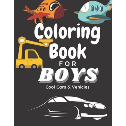 Coloring Book for Boys Cool Cars And Vehicles: Cool Cars Trucks Planes And Vehicles Coloring Book ... Paperback, Independently Published, English, 9798587226142