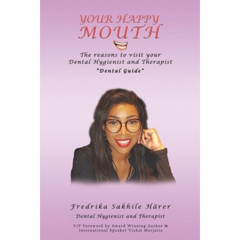 Your Happy Mouth: The Reasons To Visit Your Dental Hygienist and Therapist "Dental guide" Paperback, Independently Published