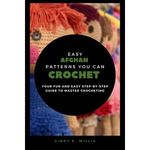 (영문도서) Easy Afghan Patterns You Can Crochet: Your Fun and Easy Step by Step Guide to Master Crocheting Paperback, Independently Published, English, 9798867953911