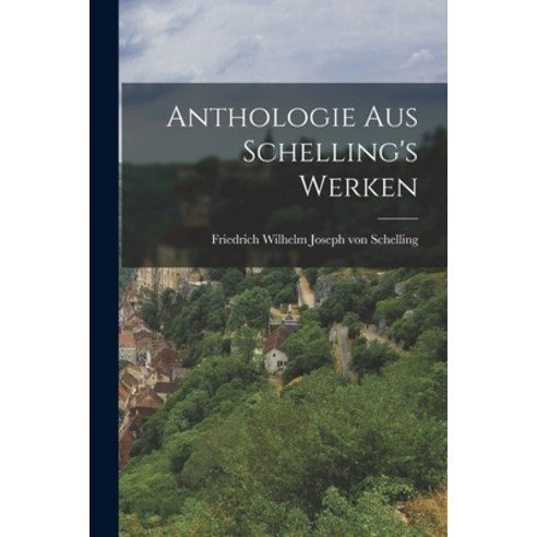 (영문도서) Anthologie aus Schelling''s Werken Paperback, Legare Street Press, English, 9781018267616