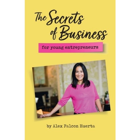 The Secrets Of Business For Young Entrepreneurs Paperback, Soaring Falcon Limited, English, 9781527274402