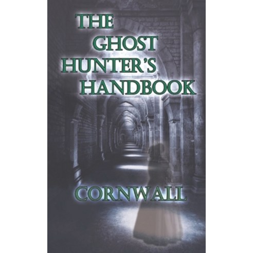 (영문도서) The Ghost Hunter''s Handbook: Cornwall Paperback, Sphinx House, English, 9781999710781