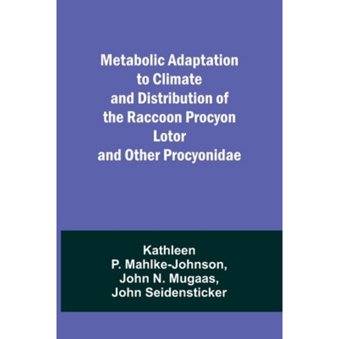 (영문도서) Metabolic Adaptation to Climate and Distribution of the Raccoon Procyon Lotor and Other Procy... Paperback, Alpha Edition, English, 9789357388016