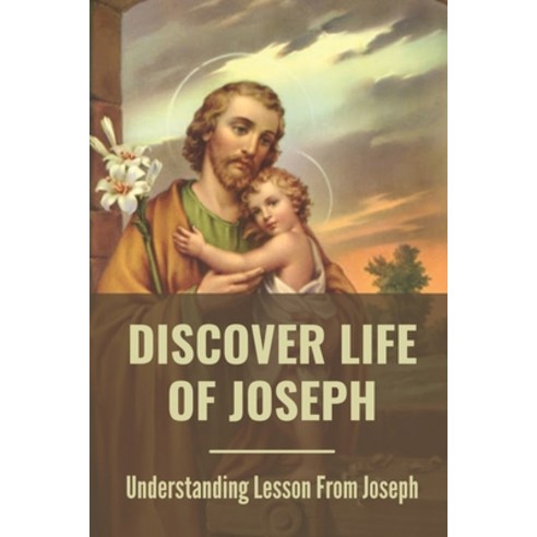 (영문도서) Discover Life Of Joseph: Understanding Lesson From Joseph: Forgiveness Lesson From Joseph Paperback, Independently Published, English, 9798532998735