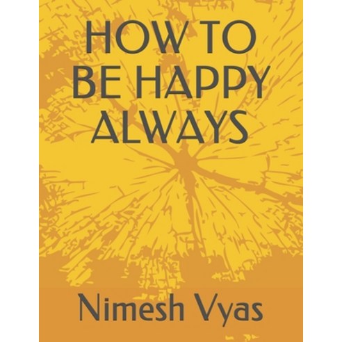 How to Be Happy Always Paperback, Independently Published, English, 9798714764417