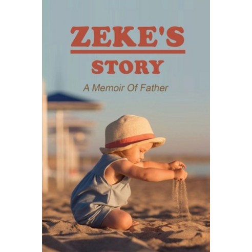 Zeke''s Story: A Memoir Of Father: How To Deal With Bad Sports Parents Paperback, Independently Published, English, 9798740587103