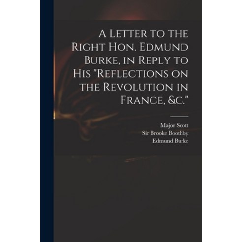 (영문도서) A Letter to the Right Hon. Edmund Burke in Reply to His Reflections on the Revolution in Fra... Paperback, Legare Street Press, English, 9781015148192