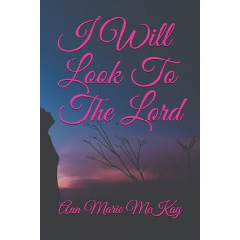 I Will Look To The Lord Paperback, Independently Published
