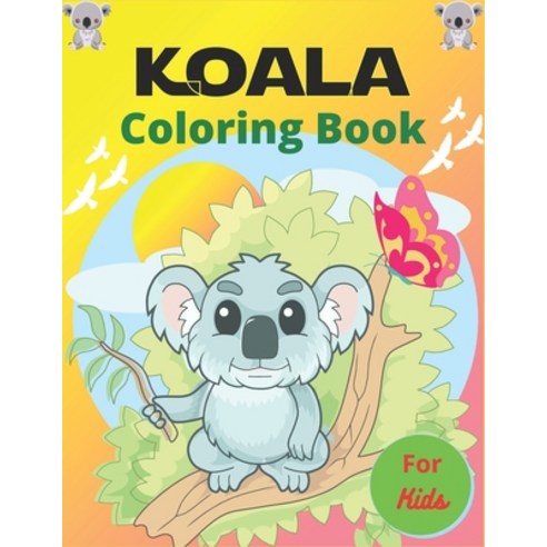 KOALA Coloring Book For Kids: Koala Coloring Book for Kids 38 Adorable Koala Bear Lovers pictures fo... Paperback, Independently Published, English, 9798571580960