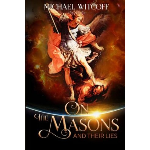 On The Masons And Their Lies: What Every Christian Needs To Know Paperback, Createspace Independent Pub..., English, 9781986325479