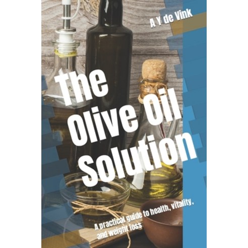 (영문도서) The Olive Oil Solution: A practical guide to health vitality and weight loss Paperback, Independently Published, English, 9798851129780