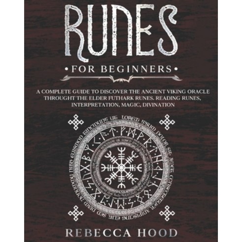 Runes for Beginners: A Complete Guide to Discover the Ancient Viking Oracle throught the Elder Futha... Paperback, Independently Published