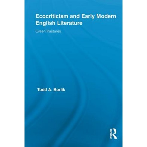 Ecocriticism and Early Modern English Literature: Green Pastures Paperback, Routledge, 9780415636681