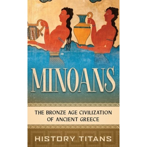 (영문도서) Minoans: The Bronze Age Civilization of Ancient Greece Paperback, Creek Ridge Publishing, English, 9780645265767