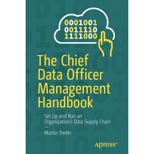 The Chief Data Officer Management Handbook: Set Up and Run an Organization''s Data Supply Chain Paperback, Apress