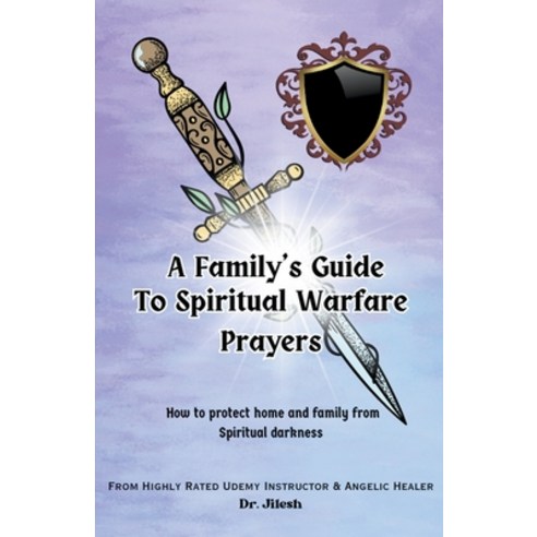 (영문도서) A Family''s Guide to Spiritual Warfare Prayers: How to protect home and family from Spiritual ... Paperback, Dr. Jilesh, English, 9798223501190