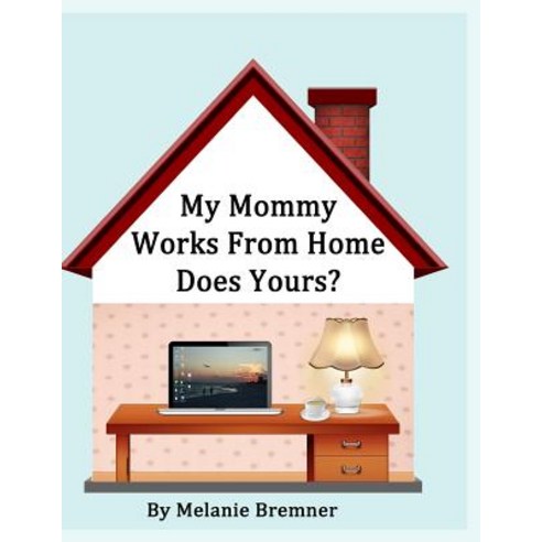 (영문도서) My Mommy Works from Home Does Yours? Paperback, Createspace Independent Pub..., English, 9781484182277