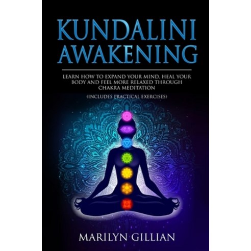 Kundalini Awakening: Learn How to Expand Your Mind Heal Your Body and Feel More Relaxed Through Cha... Paperback, Independently Published, English, 9798552013555