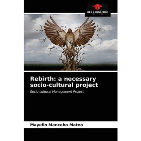 (영문도서) Rebirth: a necessary socio-cultural project Paperback, Our Knowledge Publishing, English, 9786203142556