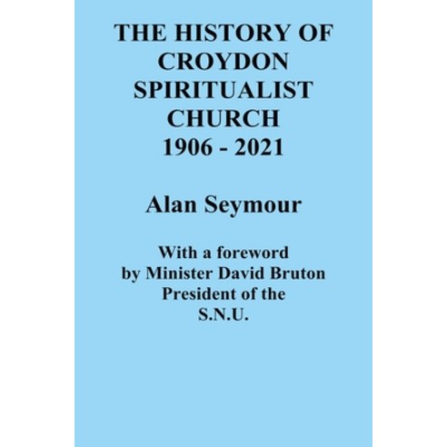 (영문도서) The History of Croydon Spiritualist Church 1906 - 2021 Paperback, FeedARead.com, English, 9781803023472