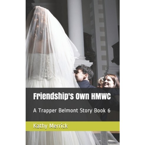 Friendship''s Own HMWC: A Trapper Belmont Story Book 6 Paperback, Independently Published, English, 9798702011349