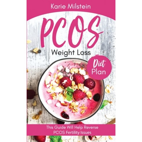 PCOS Weight Loss Diet Plan This Guide Will Help Reverse PCOS Fertility Issues Paperback, Indy Pub, English, 9781087943794