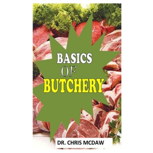 (영문도서) Basics of Butchery: The essentials of butchery from beginner to advance Paperback, Independently Published, English, 9798535670614