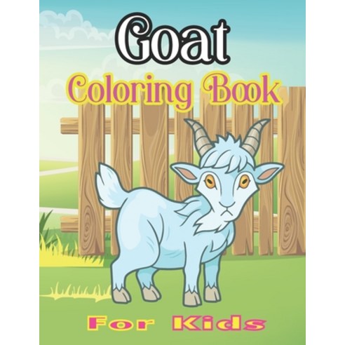 Goat Coloring Book for Kids: Goat Gifts for Toddlers best Gift for Goat Lovers Paperback, Independently Published, English, 9798590061686