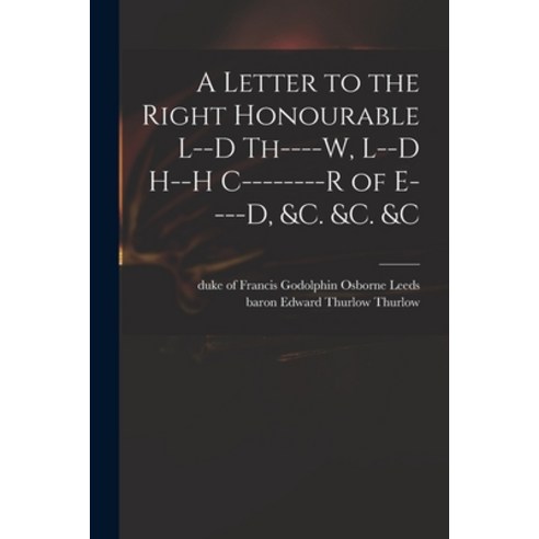 (영문도서) A Letter to the Right Honourable L--d Th----w L--d H--h C--------r of E----d &c. &c. &c Paperback, Legare Street Press, English, 9781014067357