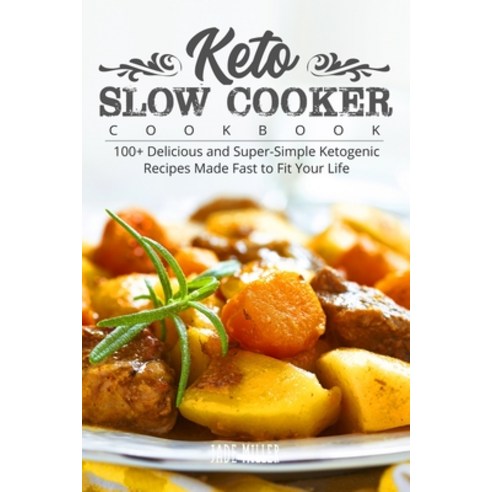 Keto Slow Cooker Cookbook: 100+ Delicious and Super-Simple Ketogenic Recipes Made Fast to Fit Your Life Paperback, Independently Published, English, 9798710574027