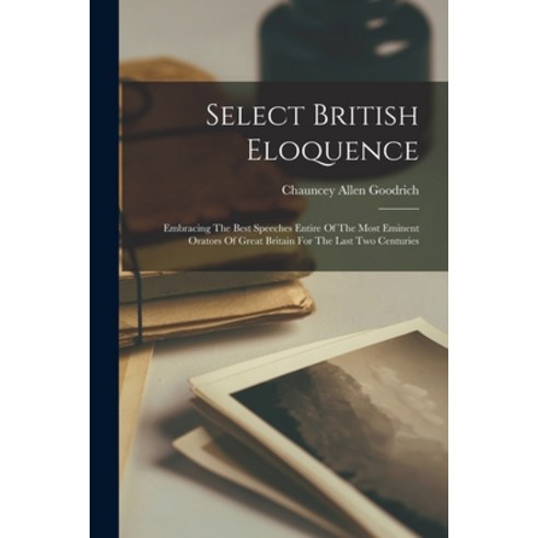 (영문도서) Select British Eloquence: Embracing The Best Speeches Entire Of The Most Eminent Orators Of G... Paperback, Legare Street Press, English, 9781018726816