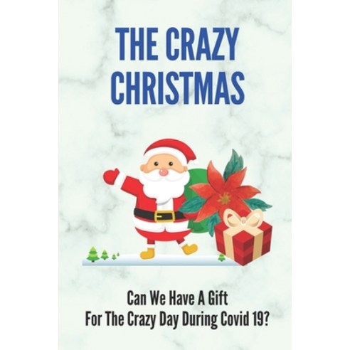 (영문도서) The Crazy Christmas: Can We Have A Gift For The Crazy Day During Covid 19?: Crazy 2020 Christmas Paperback, Independently Published, English, 9798534464573