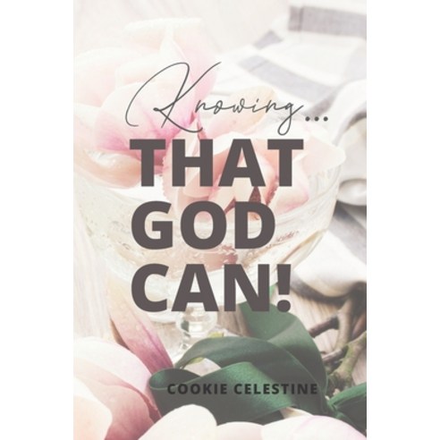 Know... that God Can!: Cookie''s Book of Poems and Inspirational Readings Paperback, Independently Published