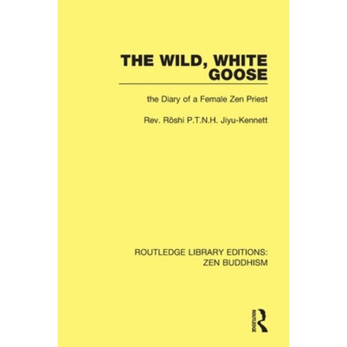 (영문도서) The Wild White Goose: The Diary of a Female Zen Priest Paperback, Routledge, English, 9781138666238