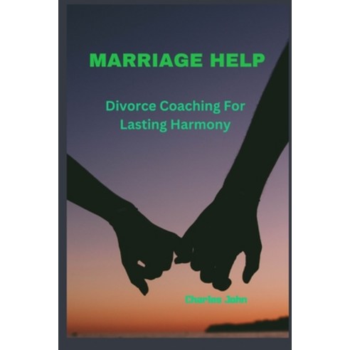 (영문도서) Marriage Help: Divorce Coaching For Lasting Harmony Paperback, Independently Published, English, 9798878301602